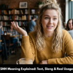 SMH Meaning Explained: Text, Slang & Real Usage