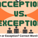 Acception or Exception? Correct Word Explained