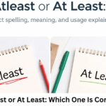 Atleast or At Least: Which One Is Correct?