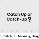 Catchup or Catch Up: Meaning, Usage & Guide