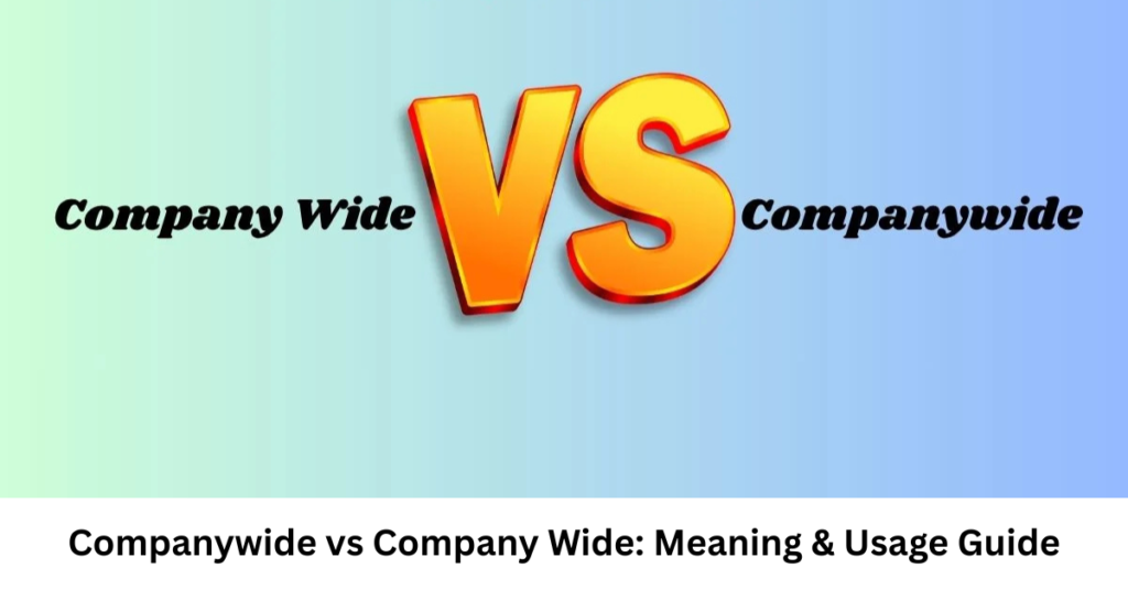 Companywide vs Company Wide: Meaning & Usage Guide