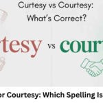 Curtesy or Courtesy: Which Spelling Is Correct?