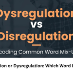 Disregulation or Dysregulation: Which Word Is Correct?