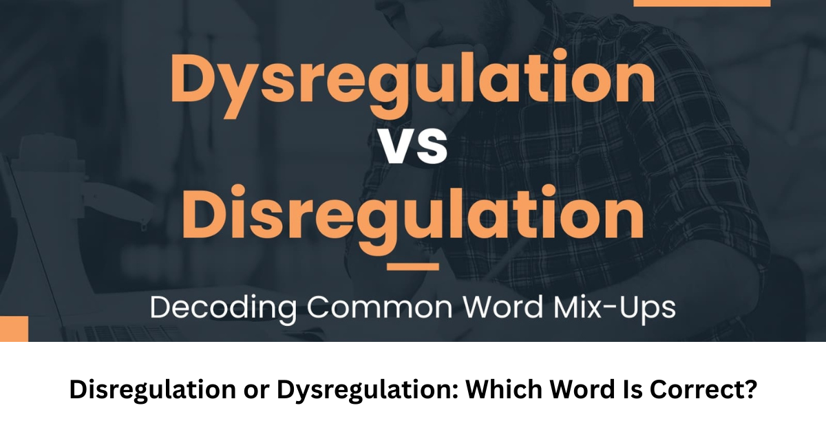 Disregulation or Dysregulation: Which Word Is Correct?
