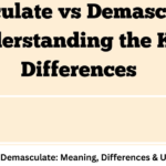 Emasculate vs Demasculate: Meaning, Differences & Usage Explained