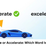 Excelerate or Accelerate: Which Word Is Correct?