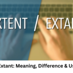 Extent vs Extant: Meaning, Difference & Usage Guide