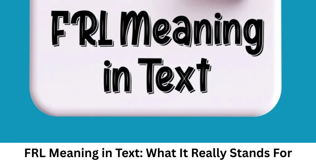 FRL Meaning in Text: What It Really Stands For