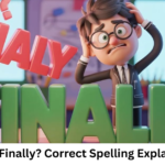 Finaly or Finally? Correct Spelling Explained Fast