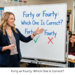 Forty or Fourty: Which One Is Correct?