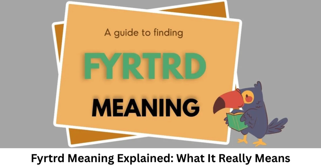 Fyrtrd Meaning Explained: What It Really Means