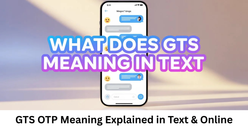 GTS OTP Meaning Explained in Text & Online
