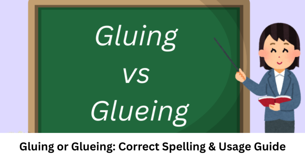 Gluing or Glueing: Correct Spelling & Usage Guide
