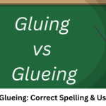 Gluing or Glueing: Correct Spelling & Usage Guide