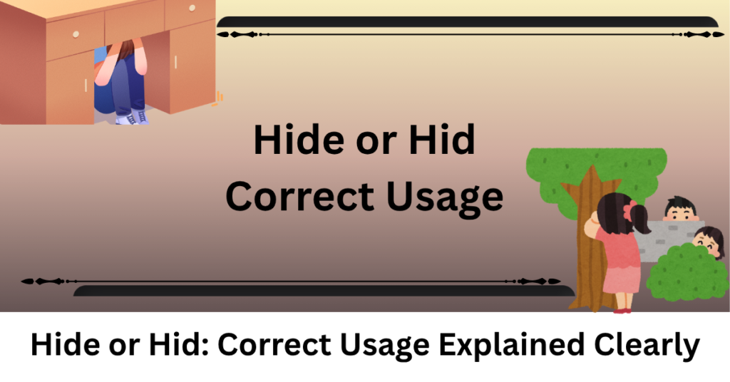 Hide or Hid: Correct Usage Explained Clearly