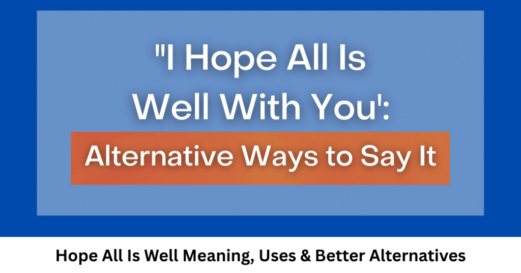 Hope All Is Well Meaning, Uses & Better Alternatives