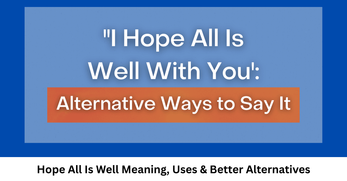 Hope All Is Well Meaning, Uses & Better Alternatives