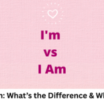 I'm vs I Am: What’s the Difference & When to Use
