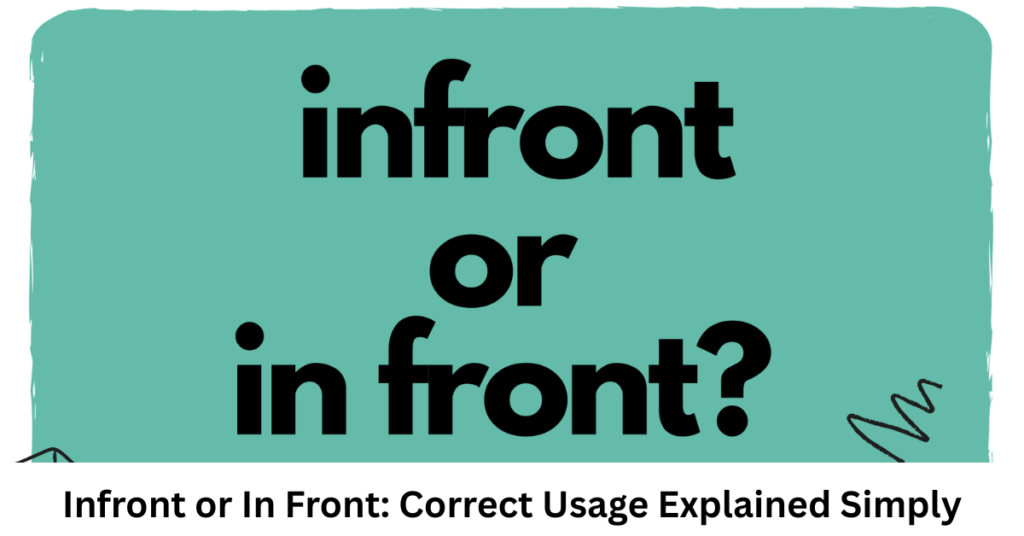 Infront or In Front: Correct Usage Explained Simply