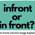 Infront or In Front: Correct Usage Explained Simply