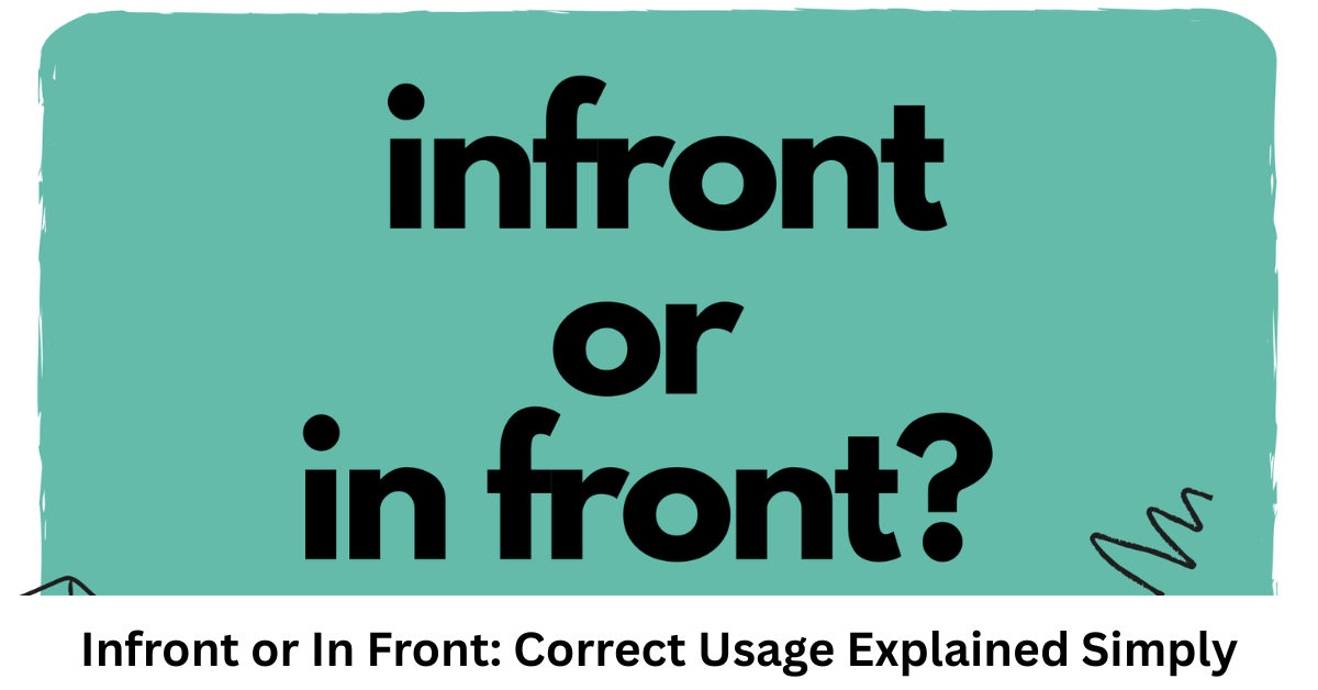Infront or In Front: Correct Usage Explained Simply