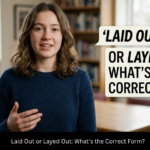 Laid Out or Layed Out: What’s the Correct Form?