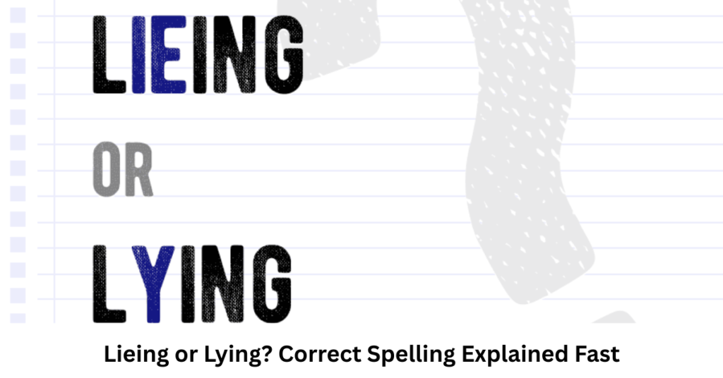 Lieing or Lying? Correct Spelling Explained Fast