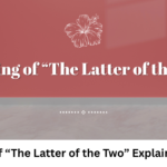Meaning of “The Latter of the Two” Explained Simply