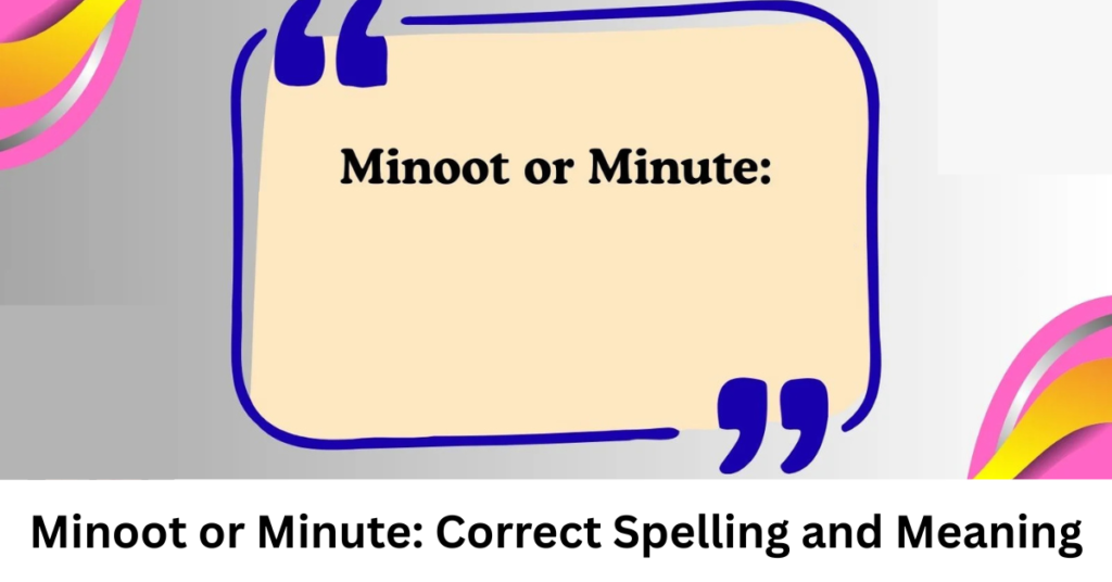 Minoot or Minute: Correct Spelling and Meaning