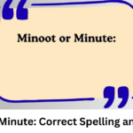 Minoot or Minute: Correct Spelling and Meaning