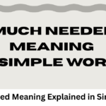Much Needed Meaning Explained in Simple Words