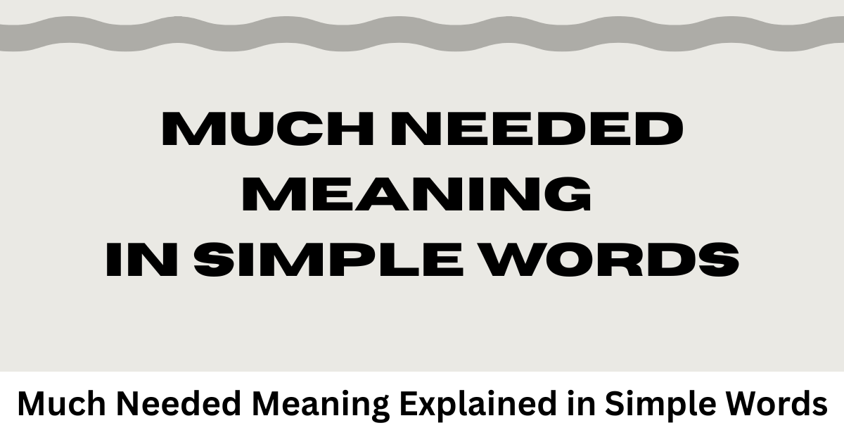 Much Needed Meaning Explained in Simple Words