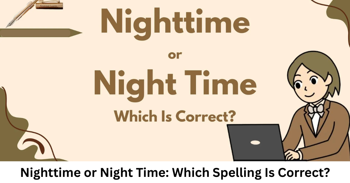 Nighttime or Night Time: Which Spelling Is Correct?