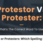 Protestors or Protesters: Which Spelling Is Correct?