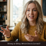 Shiney or Shiny: Which One Is Correct?