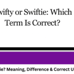 Swifty or Swiftie? Meaning, Difference & Correct Usage Explained