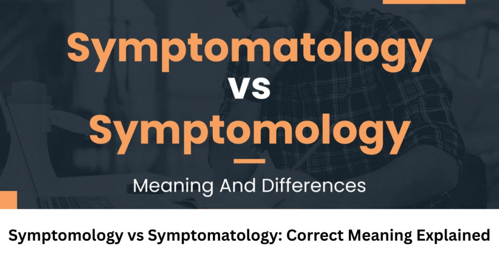 Symptomology vs Symptomatology: Correct Meaning Explained