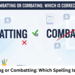 Combating or Combatting: Which Spelling Is Correct?