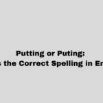 Putting or Puting: What’s the Correct Spelling in English?