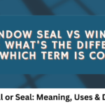Window Sill or Seal: Meaning, Uses & Differences
