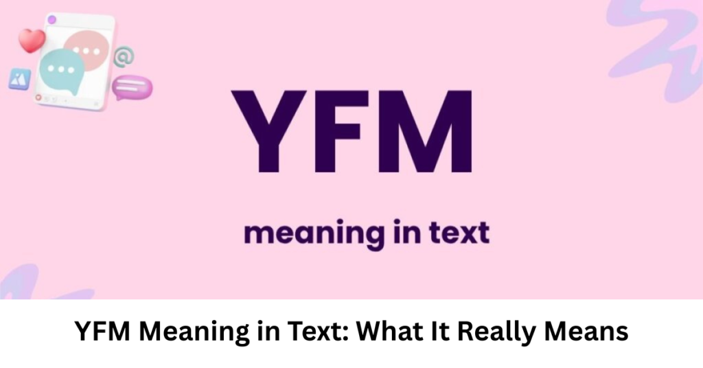 YFM Meaning in Text: What It Really Means