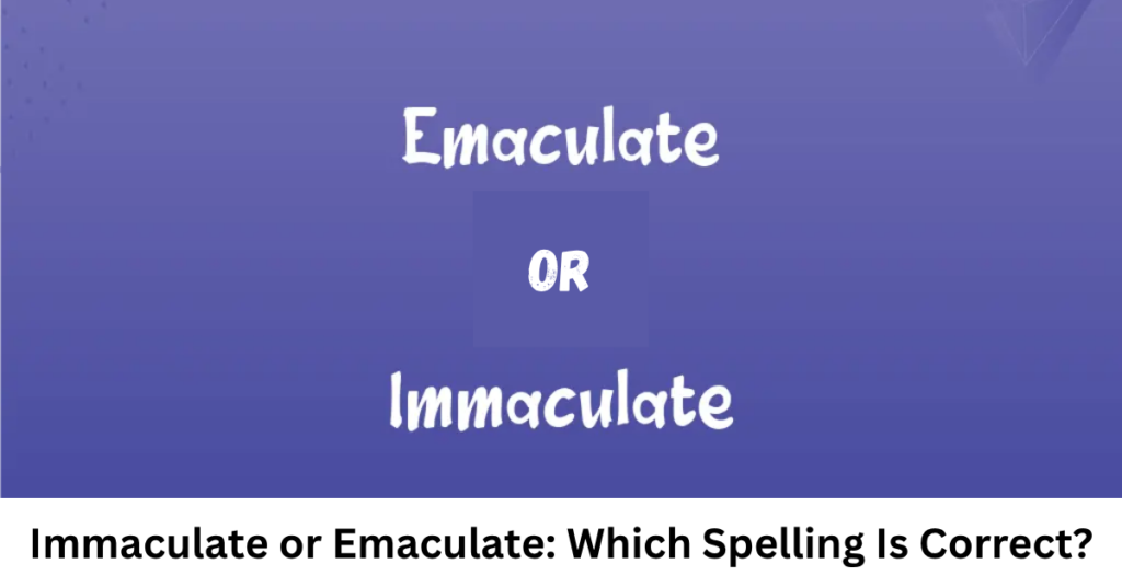 Immaculate or Emaculate: Which Spelling Is Correct?