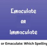 Immaculate or Emaculate: Which Spelling Is Correct?