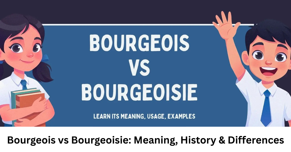Bourgeois vs Bourgeoisie: Meaning, History & Differences