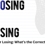 Loosing or Losing: What’s the Correct Spelling?