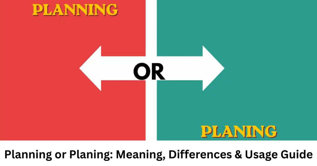 Planning or Planing: Meaning, Differences & Usage Guide