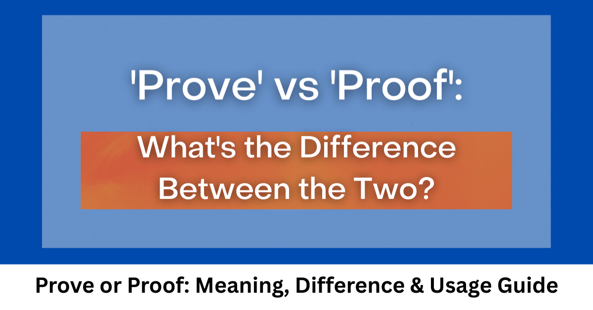 Prove or Proof: Meaning, Difference & Usage Guide