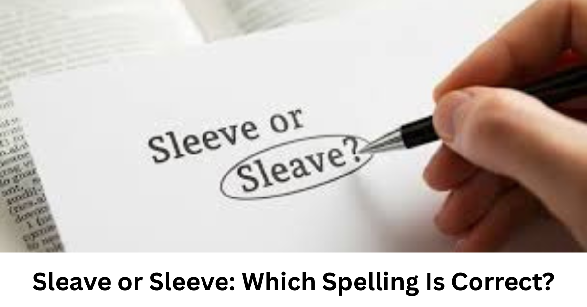 Sleave or Sleeve: Which Spelling Is Correct?
