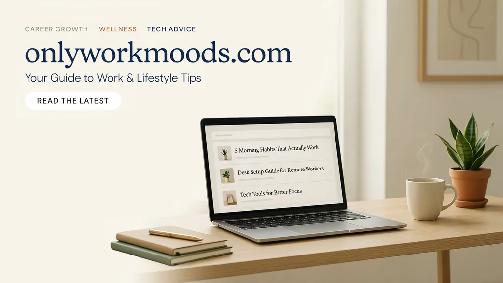 What is onlyworkmoods com? Your Guide to Work and Lifestyle Tips